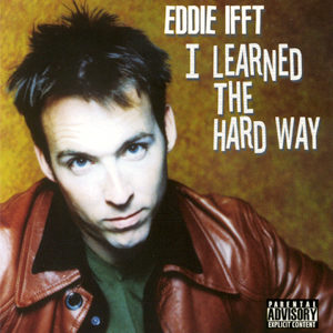 I Learned the Hard Way - Eddie Ifft