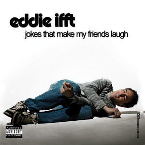 Jokes that Make My Friends Laugh - Eddie Ifft